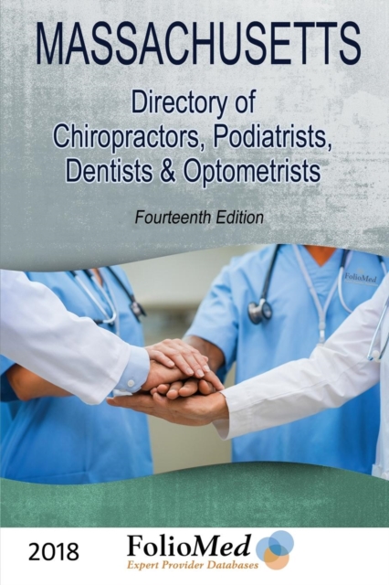 Massachusetts, Directory of Chiropractors, Podiatrists, Dentists & Optometrists 2018 Fourteenth Edition, Paperback / softback Book