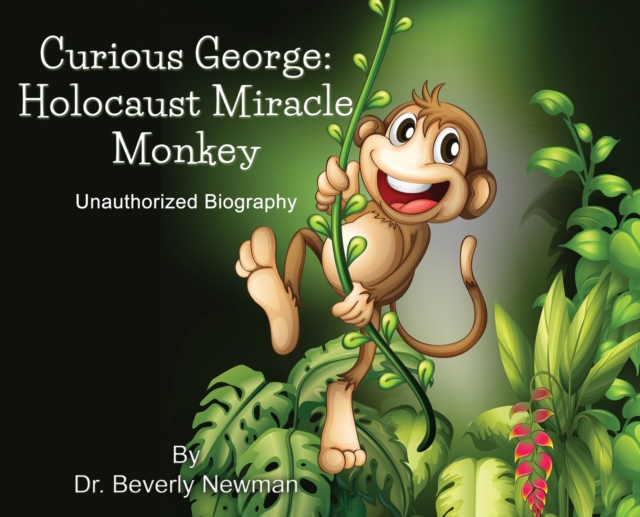 Curious George : Holocaust Miracle Monkey, Unauthorized Biography, Hardback Book