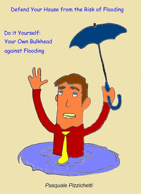 Defend your house from the risk of flooding - Do it yourself: your own bulkhead against flooding, EPUB eBook