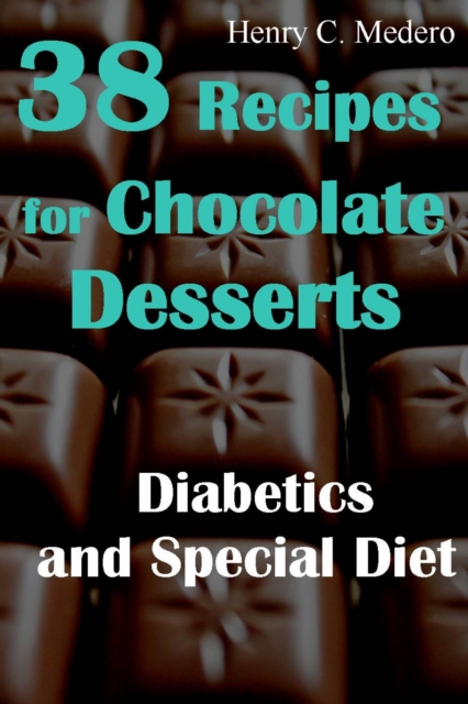 38 Recipes for Chocolate Desserts. Diabetics and Special Diets, EPUB eBook