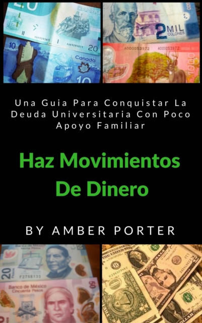 Haz Movimientos De Dinero: Una Guia Para Conquistar La Deuda Universitaria Con Poco Apoyo Familiar, EPUB eBook
