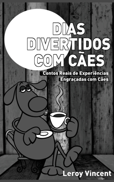 Dias Divertidos com C?es (Portuguese Edition) : Contos Reais de Experi?ncias Engra?adas com C?es, Paperback / softback Book
