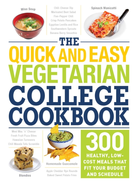 The Quick and Easy Vegetarian College Cookbook : 300 Healthy, Low-Cost Meals That Fit Your Budget and Schedule, Paperback / softback Book