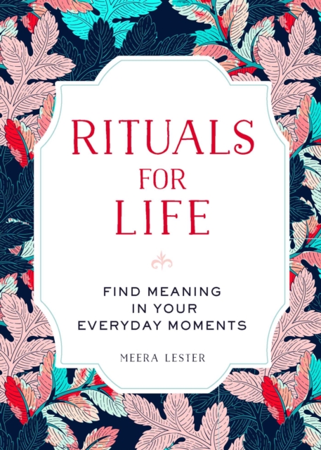 Rituals for Life : Find Meaning in Your Everyday Moments, Hardback Book