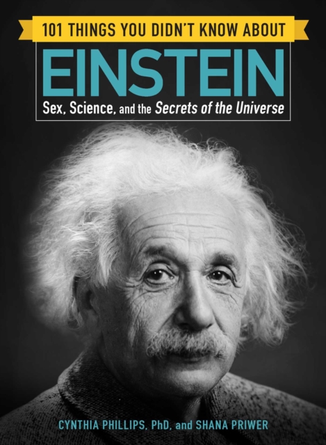 101 Things You Didn't Know about Einstein : Sex, Science, and the Secrets of the Universe, Paperback / softback Book