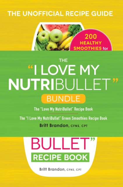 The I Love My NutriBullet Bundle : The "I Love My NutriBullet" Recipe Book; The "I Love My NutriBullet" Green Smoothies Recipe Book, EPUB eBook