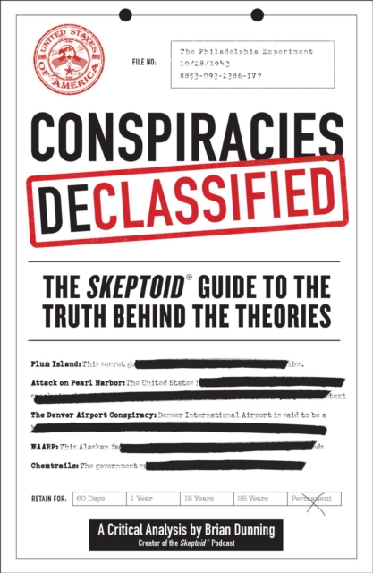 Conspiracies Declassified : The Skeptoid Guide to the Truth Behind the Theories, Paperback / softback Book