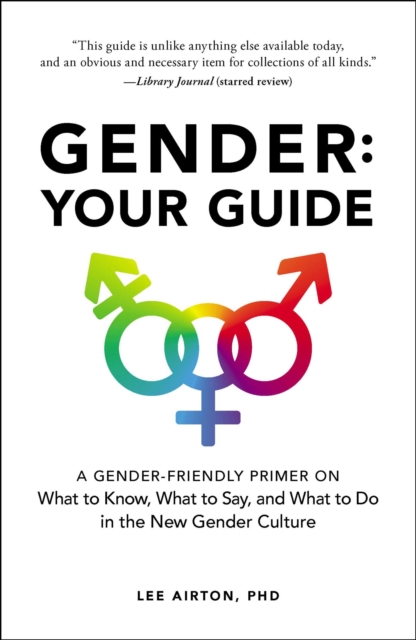 Gender: Your Guide : A Gender-Friendly Primer on What to Know, What to Say, and What to Do in the New Gender Culture, EPUB eBook