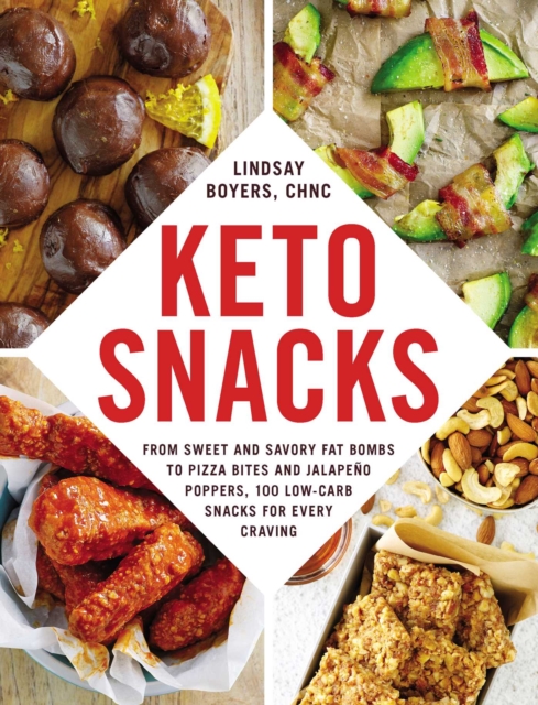 Keto Snacks : From Sweet and Savory Fat Bombs to Pizza Bites and Jalapeno Poppers, 100 Low-Carb Snacks for Every Craving, EPUB eBook