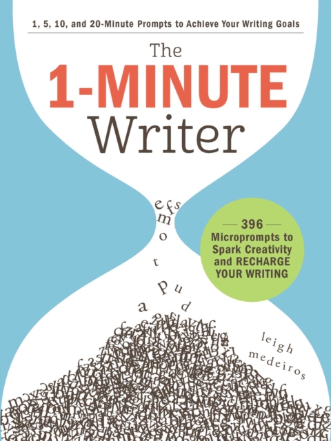 The 1-Minute Writer : 396 Microprompts to Spark Creativity and Recharge Your Writing, EPUB eBook