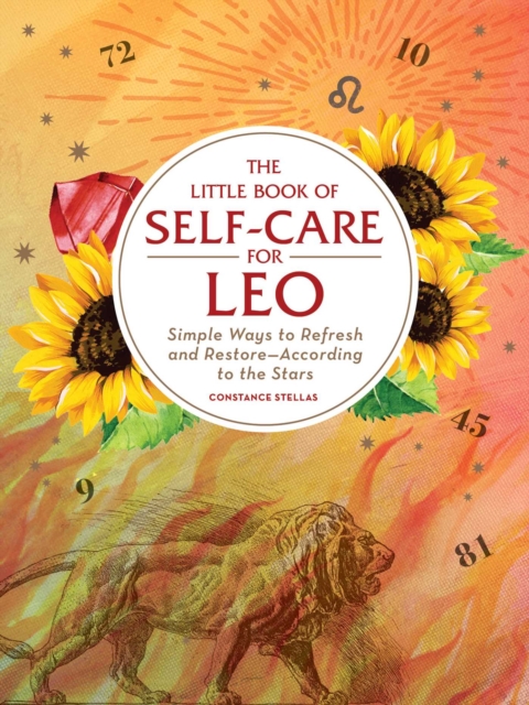 The Little Book of Self-Care for Leo : Simple Ways to Refresh and Restore—According to the Stars, Hardback Book