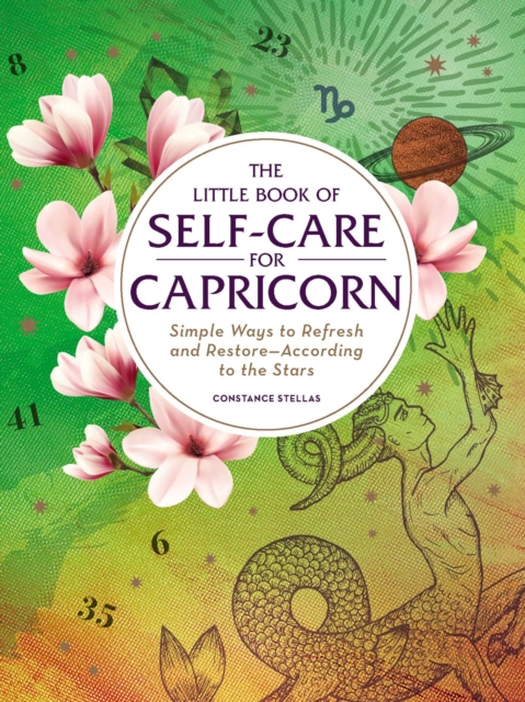 The Little Book of Self-Care for Capricorn : Simple Ways to Refresh and Restore-According to the Stars, EPUB eBook