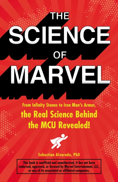 The Science of Marvel : From Infinity Stones to Iron Man's Armor, the Real Science Behind the MCU Revealed!, EPUB eBook