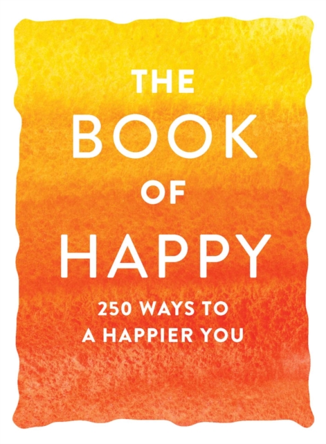 The Book of Happy : 250 Ways to a Happier You, Paperback / softback Book