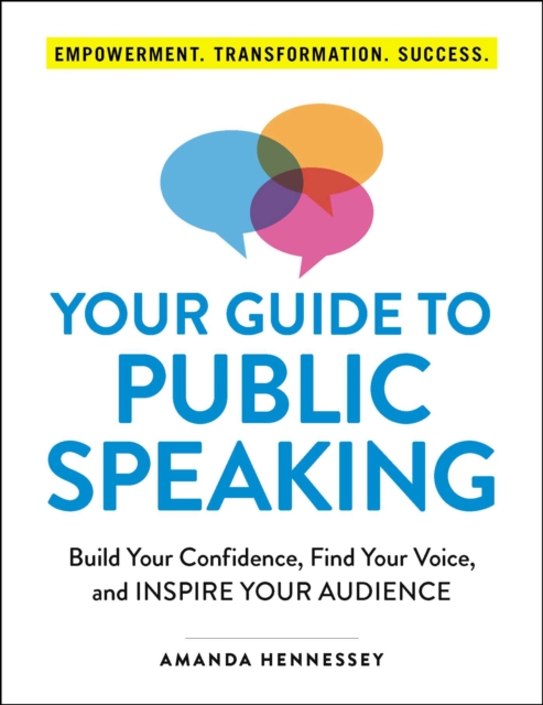 Your Guide to Public Speaking : Build Your Confidence, Find Your Voice, and Inspire Your Audience, EPUB eBook
