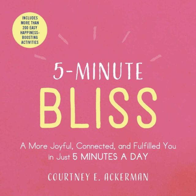 5-Minute Bliss : A More Joyful, Connected, and Fulfilled You in Just 5 Minutes a Day, Paperback / softback Book
