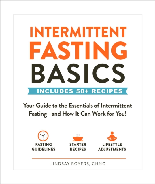 Intermittent Fasting Basics : Your Guide to the Essentials of Intermittent Fasting--and How It Can Work for You!, Paperback / softback Book