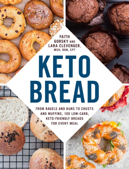 Keto Bread : From Bagels and Buns to Crusts and Muffins, 100 Low-Carb, Keto-Friendly Breads for Every Meal, Paperback / softback Book