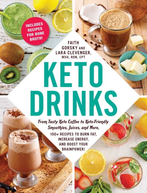 Keto Drinks : From Tasty Keto Coffee to Keto-Friendly Smoothies, Juices, and More, 100+ Recipes to Burn Fat, Increase Energy, and Boost Your Brainpower!, EPUB eBook