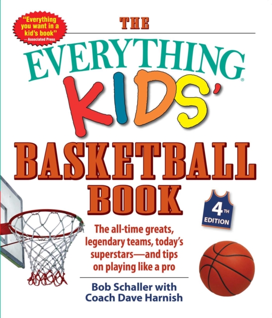 The Everything Kids' Basketball Book, 4th Edition : The All-Time Greats, Legendary Teams, Today's Superstars-and Tips on Playing Like a Pro, Paperback / softback Book