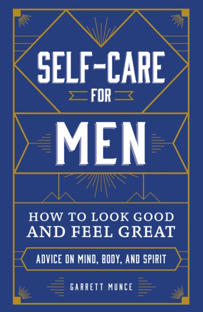 Self-Care for Men : How to Look Good and Feel Great, EPUB eBook