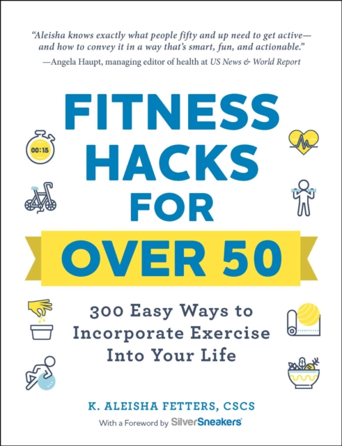Fitness Hacks for over 50 : 300 Easy Ways to Incorporate Exercise Into Your Life, EPUB eBook