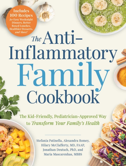 The Anti-Inflammatory Family Cookbook : The Kid-Friendly, Pediatrician-Approved Way to Transform Your Family's Health, EPUB eBook