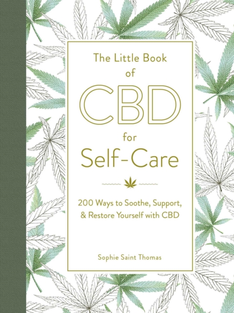 The Little Book of CBD for Self-Care : 175+ Ways to Soothe, Support, & Restore Yourself with CBD, Hardback Book