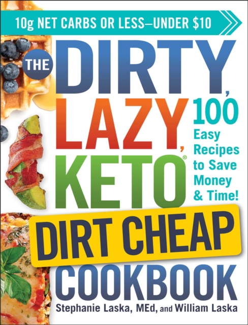 The DIRTY, LAZY, KETO Dirt Cheap Cookbook : 100 Easy Recipes to Save Money & Time!, EPUB eBook