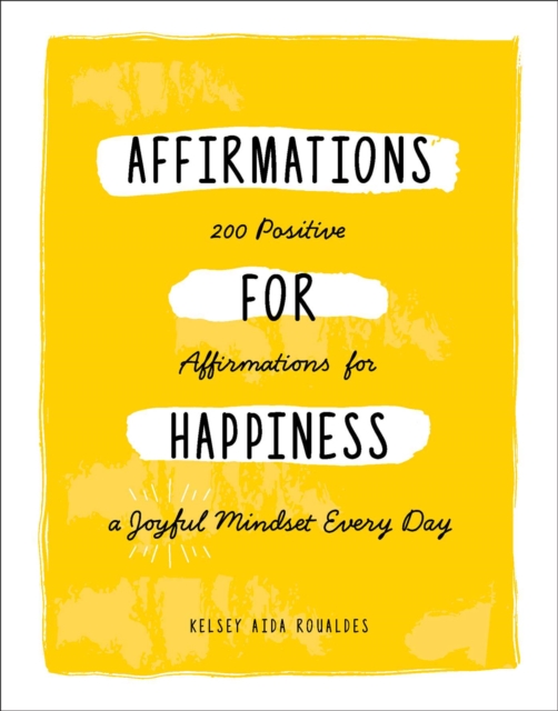 Affirmations for Happiness : 200 Positive Affirmations for a Joyful Mindset Every Day, Hardback Book