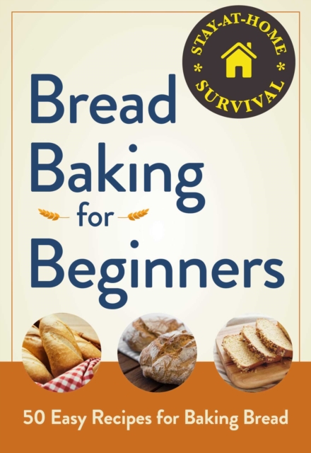 Bread Baking for Beginners : 50 Easy Recipes for Baking Bread, EPUB eBook
