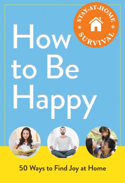 How to Be Happy : 50 Ways to Find Joy at Home, EPUB eBook