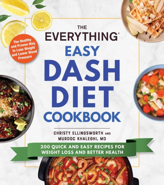 The Everything Easy DASH Diet Cookbook : 200 Quick and Easy Recipes for Weight Loss and Better Health, Paperback / softback Book
