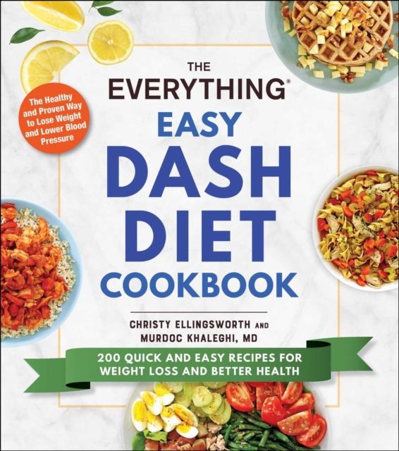 The Everything Easy DASH Diet Cookbook : 200 Quick and Easy Recipes for Weight Loss and Better Health, EPUB eBook