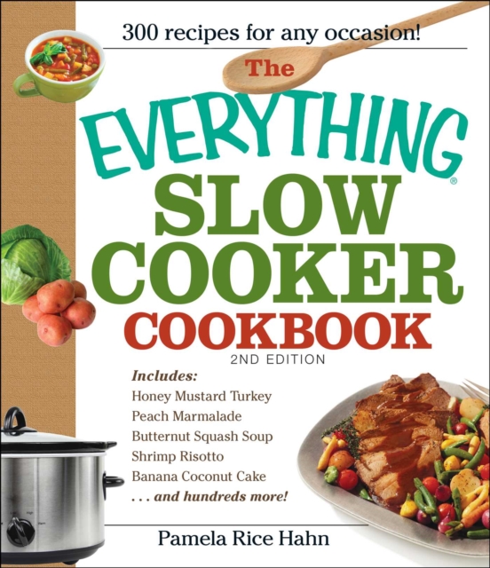 The Everything Slow Cooker Cookbook, 2nd Edition : Easy-to-Make Meals That Almost Cook Themselves!, EPUB eBook