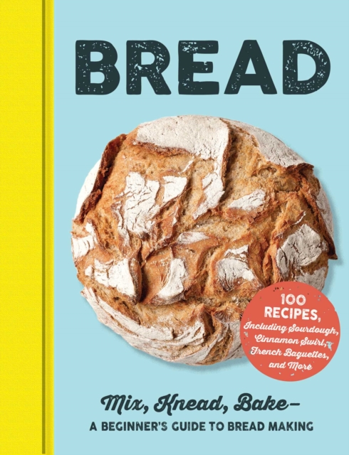 Bread : Mix, Knead, Bake-A Beginner's Guide to Bread Making, Hardback Book