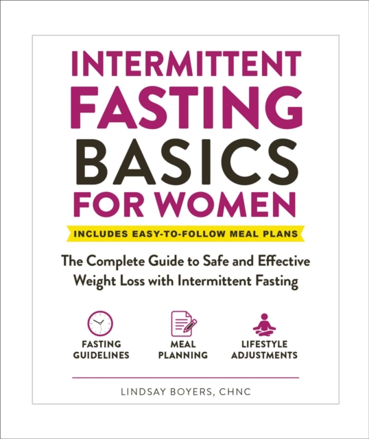 Intermittent Fasting Basics for Women : The Complete Guide to Safe and Effective Weight Loss with Intermittent Fasting, Paperback / softback Book