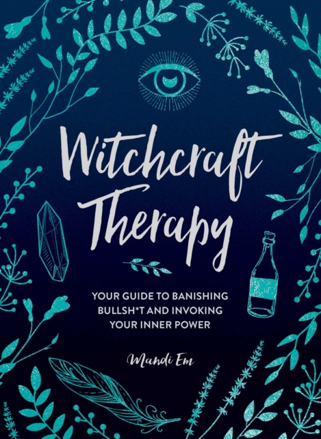 Witchcraft Therapy : Your Guide to Banishing Bullsh*t and Invoking Your Inner Power, EPUB eBook