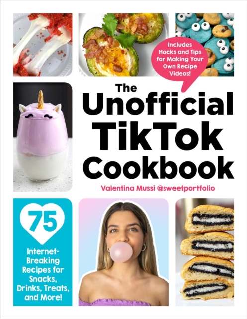 The Unofficial TikTok Cookbook : 75 Internet-Breaking Recipes for Snacks, Drinks, Treats, and More!, Hardback Book