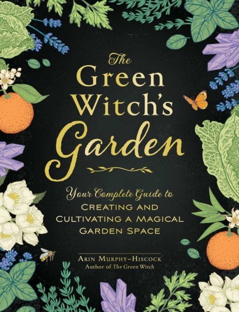 The Green Witch's Garden Journal: From Herbs and Flowers to
