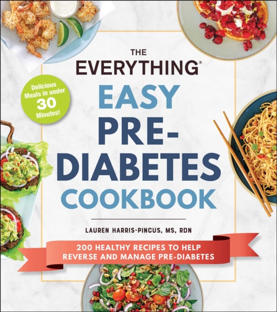 The Everything Easy Pre-Diabetes Cookbook : 200 Healthy Recipes to Help Reverse and Manage Pre-Diabetes, EPUB eBook