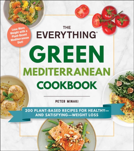 The Everything Green Mediterranean Cookbook : 200 Plant-Based Recipes for Healthy-and Satisfying-Weight Loss, EPUB eBook