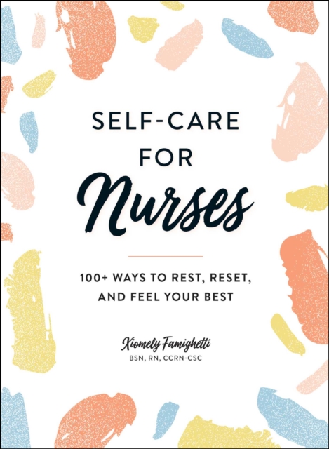 Self-Care for Nurses : 100+ Ways to Rest, Reset, and Feel Your Best, EPUB eBook