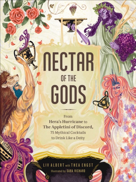 Nectar of the Gods : From Hera's Hurricane to the Appletini of Discord, 75 Mythical Cocktails to Drink Like a Deity, Hardback Book