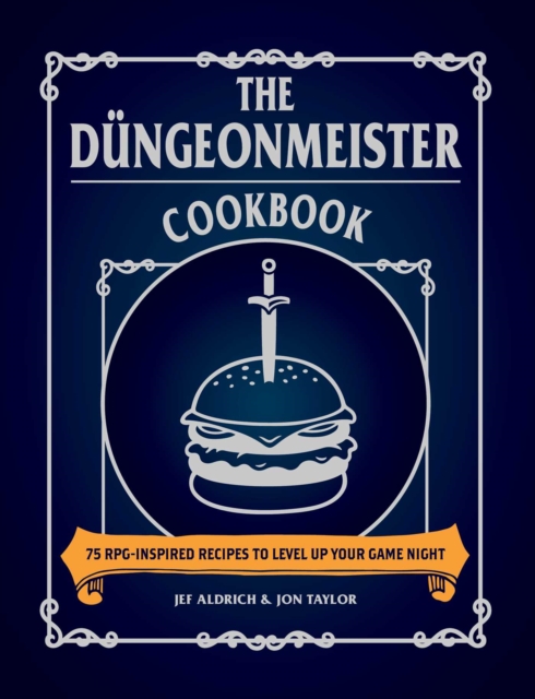 The Dungeonmeister Cookbook : 75 RPG-Inspired Recipes to Level Up Your Game Night, Hardback Book