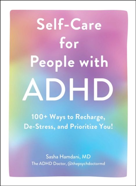 Self-Care for People with ADHD : 100+ Ways to Recharge, De-Stress, and Prioritize You!, EPUB eBook