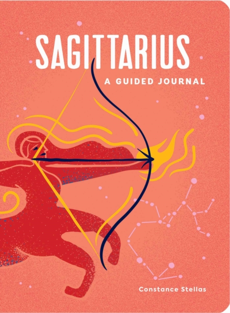 Sagittarius: A Guided Journal : A Celestial Guide to Recording Your Cosmic Sagittarius Journey, Hardback Book