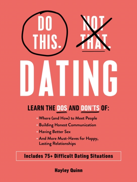 Do This, Not That: Dating : What to Do (and NOT Do) in 75+ Difficult Dating Situations, Hardback Book