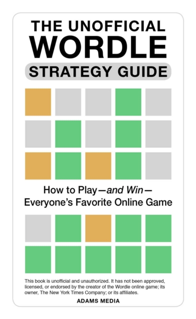 The Unofficial Wordle Strategy Guide : How to Play-and Win-Everyone's Favorite Online Game, EPUB eBook