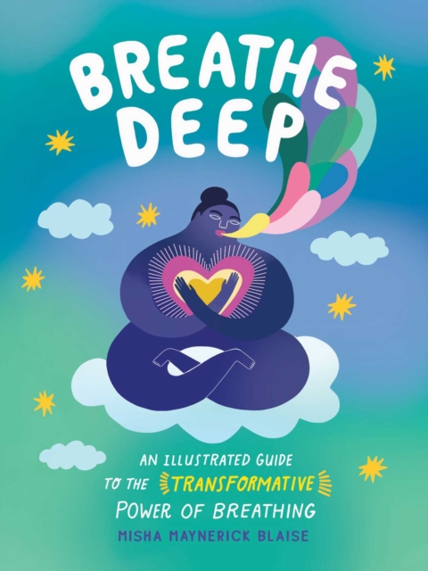 Breathe Deep : An Illustrated Guide to the Transformative Power of Breathing, EPUB eBook